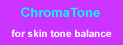 CHROMATONE for skin tone balance